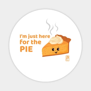 I'm just here for the pie - Happy Thanksgiving Magnet